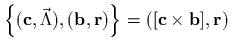 {            }
 (c,Lambda), (b,r)  =  ([c Ч b],r)
