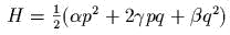 H  = 12 (ap2 +  2gpq + bq2)