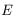 E