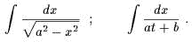  integral                 integral 
    V~ -dx----;       -dx-- .
    a2 - x2         at+ b
