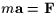 ma = F
